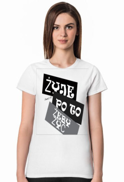 ŻYJE PO TO ŻEBY ŻYĆ [KOSZULKA]