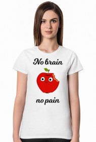 No brain no pain!