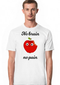 No brain no pain!