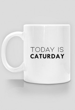 Kubek Today Is Caturday - Kocurkowo