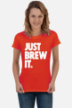Koszulka damska Just Brew It