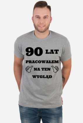 90 lat pracowalem na ten wyglad prezent na 90 urodziny