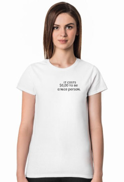 it costs $0,00 to be a nice person