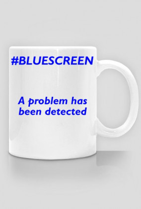 Kubek bluescreen - a problem has been detected