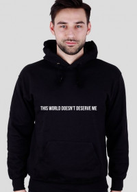BLUZA/HOODIE THIS WORLD DOESN'T DESERVE ME