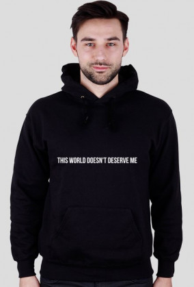 BLUZA/HOODIE THIS WORLD DOESN'T DESERVE ME
