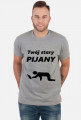 Koszulka Twój Stary Pijany