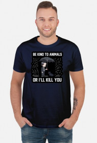 T-shirt "Be kind to Animals or I'll Kill You"