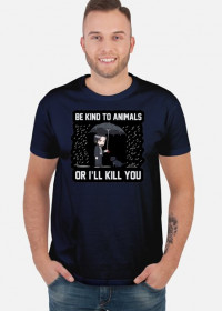 T-shirt "Be kind to Animals or I'll Kill You"