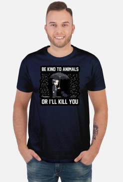 T-shirt "Be kind to Animals or I'll Kill You"