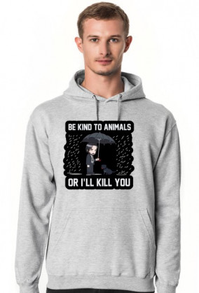 Bluza "Be kind to Animals or I'll Kill You"