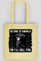 Torba "Be kind to Animals or I'll Kill You"