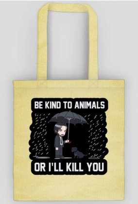 Torba "Be kind to Animals or I'll Kill You"