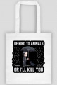 Torba "Be kind to Animals or I'll Kill You"