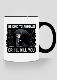 Kubek "Be kind to Animals or I'll Kill You"