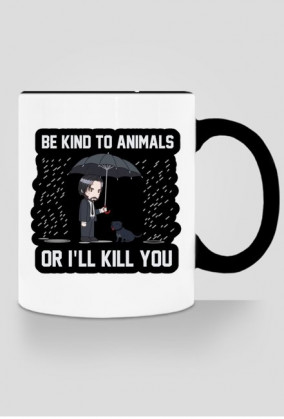 Kubek "Be kind to Animals or I'll Kill You"