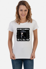 Damski T-shirt "Be kind to Animals or I'll Kill You"