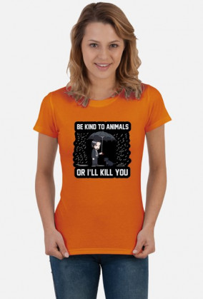 Damski T-shirt "Be kind to Animals or I'll Kill You"