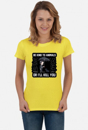 Damski T-shirt "Be kind to Animals or I'll Kill You"