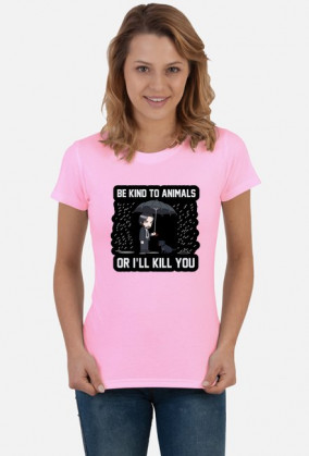 Damski T-shirt "Be kind to Animals or I'll Kill You"