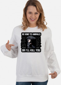 Damska Bluza "Be kind to Animals or I'll Kill You"