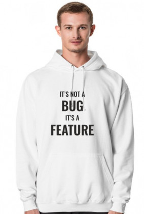 Bluza męska z kapturem idealna na prezent dla informatyka/ programisty pod choinkę, na urodziny, na mikołajki - It's not a  bug it's feature