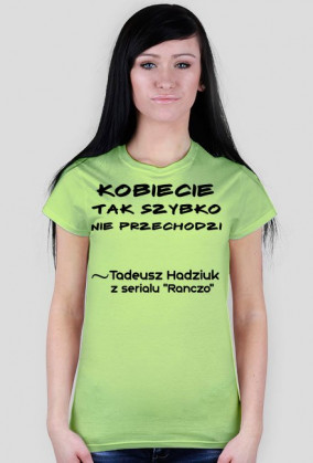 Kobiecie tak szybko nie przechodzi - Koszulka Damska :)