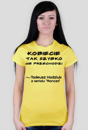 Kobiecie tak szybko nie przechodzi - Koszulka Damska :)