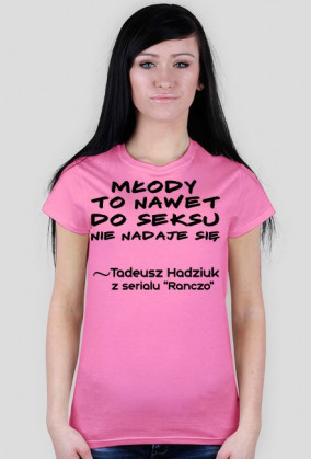 Młody to nawet... - Koszulka Damska