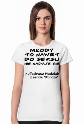 Młody to nawet... - Koszulka Damska