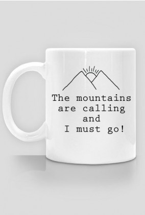 The mountains are calling and I must go ! - kubek dla miłośników gór