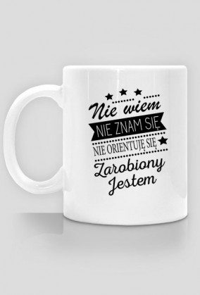 Kubek "Nie wiem, nie znam się, nie orientuję się, zarobiony jestem"