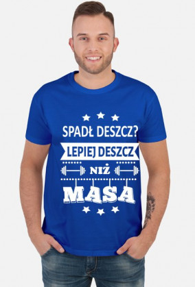 Koszulka "Spadł deszcz, lepiej deszcz niż masa""