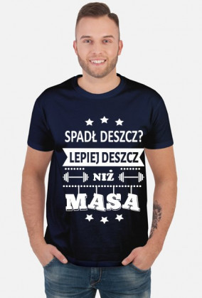 Koszulka "Spadł deszcz, lepiej deszcz niż masa""