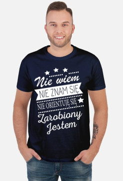 Koszulka "Nie wiem, nie znam się, nie orientuję się, zarobiony jestem"