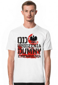 Koszulka "Od urodzenia dumny z pochodzenia""