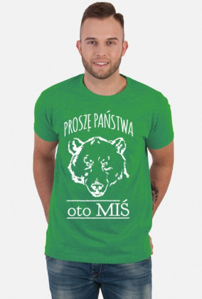 Koszulka "Proszę Państwa oto MIŚ"