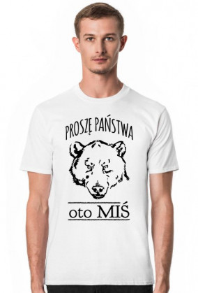 Koszulka "Proszę Państwa oto MIŚ"