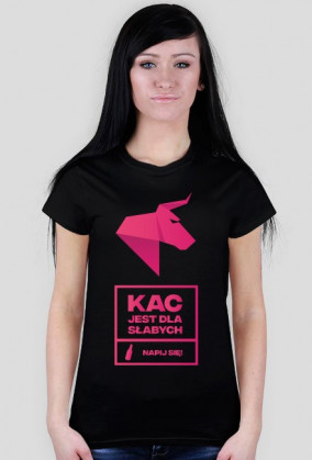 KAC JEST DLA SŁABYCH - napij się! Koszulka damska