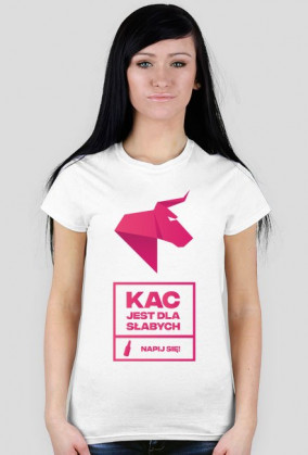 KAC JEST DLA SŁABYCH - napij się! Koszulka damska