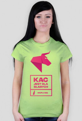 KAC JEST DLA SŁABYCH - napij się! Koszulka damska