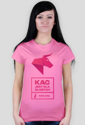 KAC JEST DLA SŁABYCH - napij się! Koszulka damska