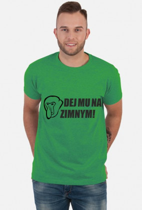 Koszulka Dej mu na zimnym!
