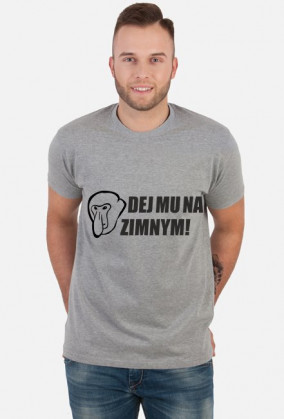 Koszulka Dej mu na zimnym!