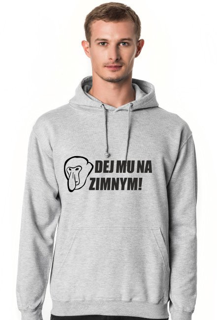 Bluza Dej mu na zimnym!