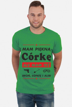 Koszulka Mam Piękną Córkę ale mam też broń, łopatę i alibi