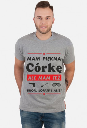 Koszulka Mam Piękną Córkę ale mam też broń, łopatę i alibi
