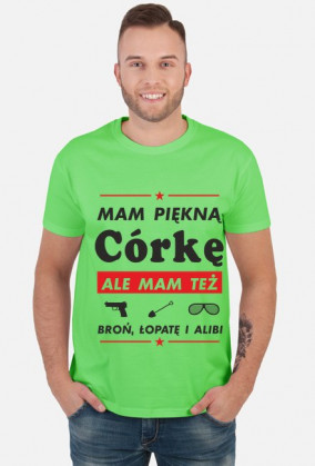 Koszulka Mam Piękną Córkę ale mam też broń, łopatę i alibi