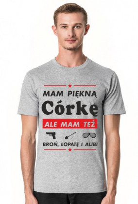 Koszulka Mam Piękną Córkę ale mam też broń, łopatę i alibi