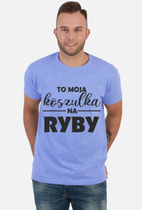 To moja koszulka na ryby